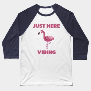 Just Here Vibing Flamingo Baseball T-Shirt